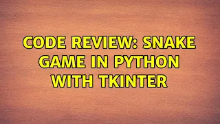 Code Review Snake game in Python with tkinter