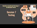 Salesforce JavaScript Developer 1 certification series Session 7