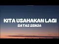 KITA USAHAKAN LAGI - BATAS SENJA LIRIK