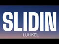 LUH KEL - SLIDIN ( LYRICS )