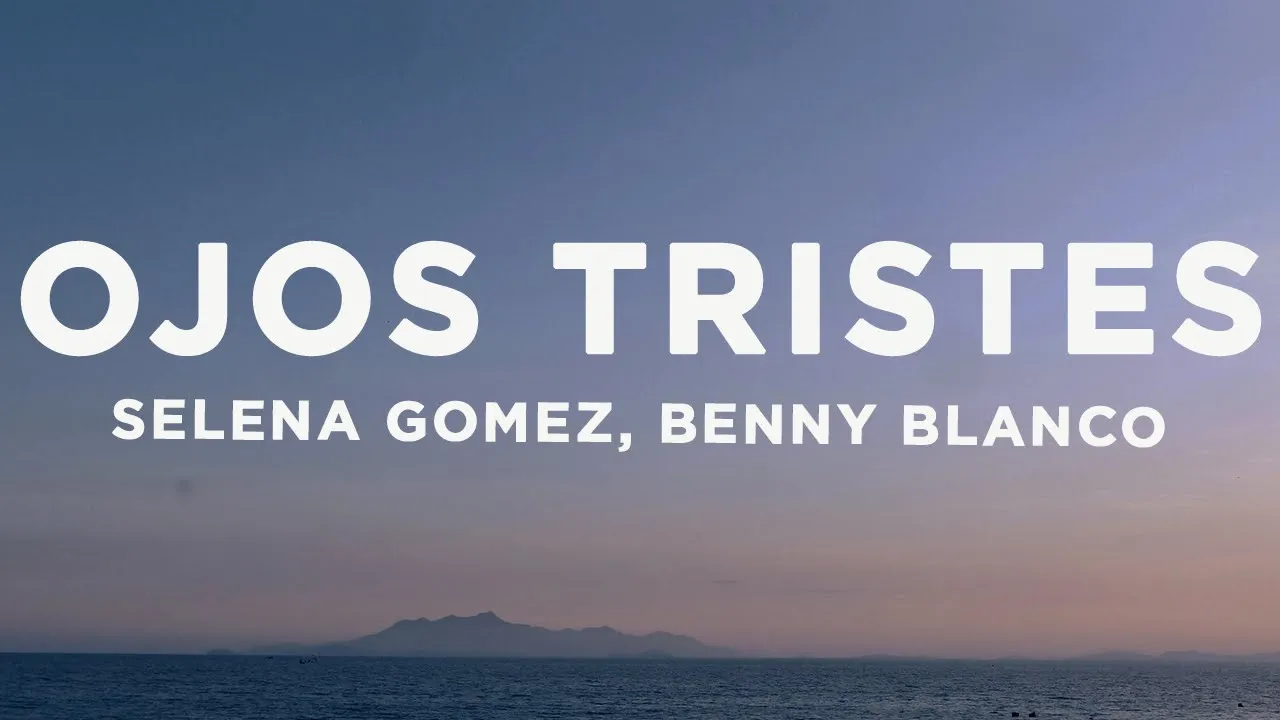 Selena Gomez, benny blanco - Ojos Tristes (Lyrics) Selena Gomez, benny blanco - Ojos Tristes (Lyrics)