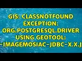 GIS ClassNotFound Exception org postgresql Driver Using Geotool gt-imagemosiac-jdbc-x x jar