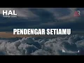 HAL I Pendengar Setiamu I Lirik Lagu