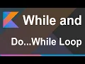 While and Do While Loop in Kotlin