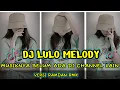 Download Lagu DJ MELODY LULO FULL BASS ENAK DI DENGAR versi DJ : Ramdan rmx