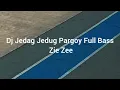 Dj Jedag Jedug Pargoy Full Bass ( Zie Zee ) #jedagjedugfullbass#fullbass#musikindonesia