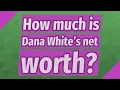 How much is Dana White s net worth