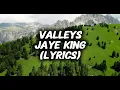 Jaye King - VALLEYS (Lyrics)