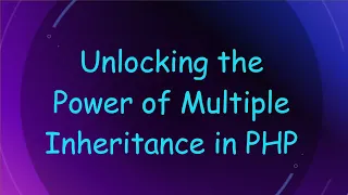 Unlocking the Power of Multiple Inheritance in PHP