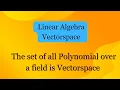 Vectorspace - The set of all Polynomial over a field is Vectorspace
