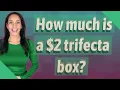 How much is a 2 trifecta box