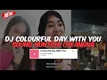 Download Lagu DJ COLOURFUL DAY WITH YOU SOUND Nuntida Cheangna | DJ OCOPAKELE REMIX VIRAL TIKTOK TERBARU 2024