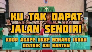 Download Ku Tak Dapat Jalan Sendiri | Koor Agape HKBP Bonang Indah Distrik XXI. Banten MP3