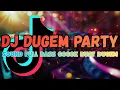 Lagu DJ DUGEM PARTY FULL BASS || DJ PALING COCOK BUAT GELENG 🎉