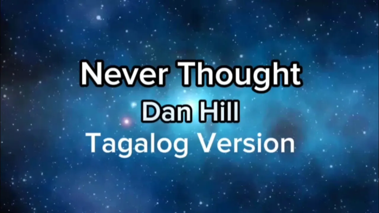 NEVER THOUGHT - DAN HILL - TAGALOG VERSION /LYRICS