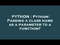 PYTHON Python Passing a class name as a parameter to a function