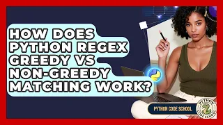 How Does Python RegEx Greedy Vs Non-Greedy Matching Work - Python Code School