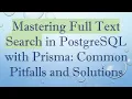 Mastering Full Text Search in PostgreSQL with Prisma Common Pitfalls and Solutions