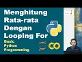 Menghitung Rata-rata Dengan Looping For Basic Python Pemrograman Dasar Python Part 19