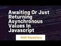 awaiting or just returning asynchronous values in javascript