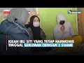 Download Lagu Kisah Ibu Siti yang Tetap Harmonis Tinggal Serumah Dengan 2 Suami