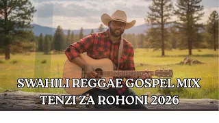swahili reggae gospel mix tenzi za rohoni 2026