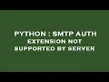PYTHON SMTP AUTH extension not supported by server