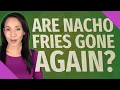 Are nacho fries gone again