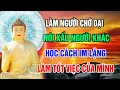 Lagu Phật Dạy Làm Người Chớ NÓI XẤU Người Khác Sau Lưng, Hãy Học Cách IM LẶNG Và Làm Tốt Việc Của Mình