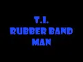 T.I. - Rubber Band Man