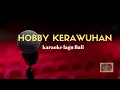 Download Lagu Hobby Kerawuhan | Karaoke Lagu Bali