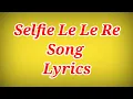 Lagu Selfie Le Le Re Full Song With Lyrics