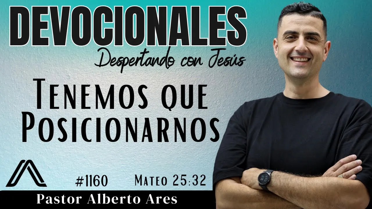 24 Abril 2026 - Devocional #1160 - Tenemos que Posicionarnos - Mateo 25:32 - Pastor Alberto Ares
