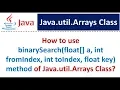 How to use binarySearch float a int fromIndex int toIndex float key method of Arrays Class