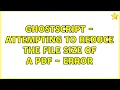 GhostScript - attempting to reduce the file size of a PDF
