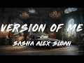 Sasha Alex Sloan - Version Of Me (Lyrics)