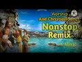 Lagu Nonstop - Worship And Christian Songs By Dj Alvin Andrade Remix