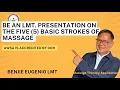 Be an LMT Five 5 Presentation on the Basic Strokes of Massage