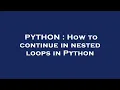 PYTHON How to continue in nested loops in Python