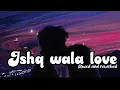 Download Lagu Ishq wala love - Lofi mix || lyrical video || Lit Jazz