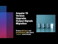 Angular 19 Version Upgrade Output Signals Migration