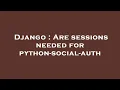 Django Are sessions needed for python-social-auth