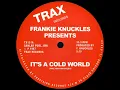 Frankie Knuckles - It's A Cold World