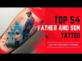 54 Meaningful Father and Son Tattoo Ideas Designs