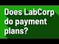 Does LabCorp do payment plans