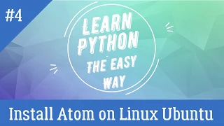 Install Atom on Linux Ubuntu Tutorial - 4 Learn Python