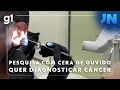 Download Lagu Jornal Nacional: Pesquisa brasileira com cera de ouvido pretende antecipar diagnóstico de câncer