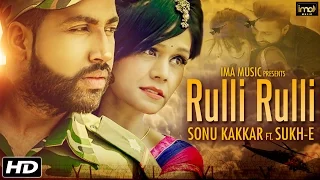 sonu kakkar ft sukhe muzical doctorz sad song rulli rulli latest punjabi songs 2016 punjabi
