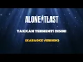 Download Lagu ALONE AT LAST - TAKKAN TERHENTI DISINI (KARAOKE VERSION)