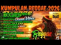 Lagu KUMPULAN Musik Reggae Indonesia 2026 🌴 Playlist Reggae Santai Temani Waktu SANTAI